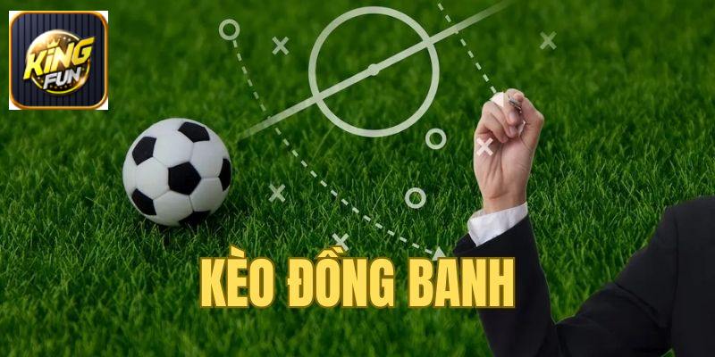Đặc điểm của kèo đồng banh